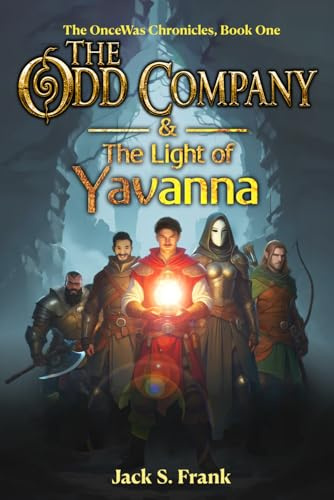 The Odd Company & the Light of Yavanna (The OnceWas Chronicles, Band 1)