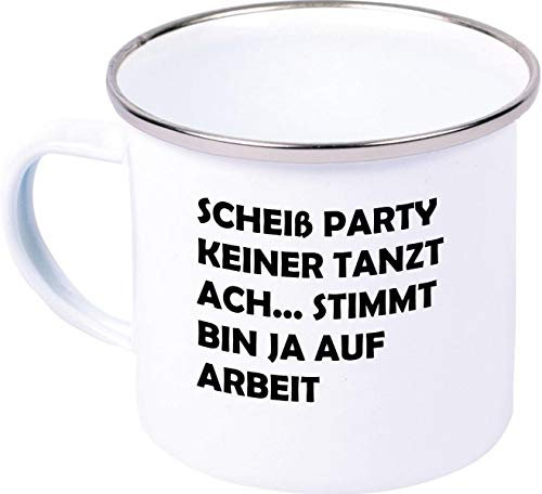 Scheiß Party Keiner Tanzt Ach.. Stimmt Bin Ja Auf Arbeit, Familie, Kaffee Becher Mug Emaille Tasse, Weiß