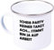 Scheiß Party Keiner Tanzt Ach.. Stimmt Bin Ja Auf Arbeit, Familie, Kaffee Becher Mug Emaille Tasse, Weiß