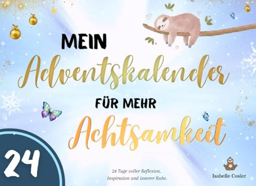 Mein Adventskalender für mehr Achtsamkeit: 24 Tage voller Reflexion, Inspiration und innerer Ruhe | Inklusive Zitate, Fragen & Aktionen