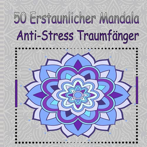 50 Erstaunlicher Mandala Anti-Stress Traumfänger: wunderschöne Mandalas zum Ausmalen, ideal zur Entspannung und Stressabbau