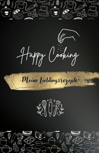 Happy Cooking - Meine Lieblingsrezepte | Rezeptbuch A5 für eigene Rezepte und als Geschenk für Koch - und Backliebhaber | DYI Kochbuch | Backbuch