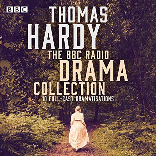 The Thomas Hardy BBC Radio Drama Collection: 10 Full-Cast Dramatisations Including Tess of the d’Urbervilles & Far from the Madding Crowd