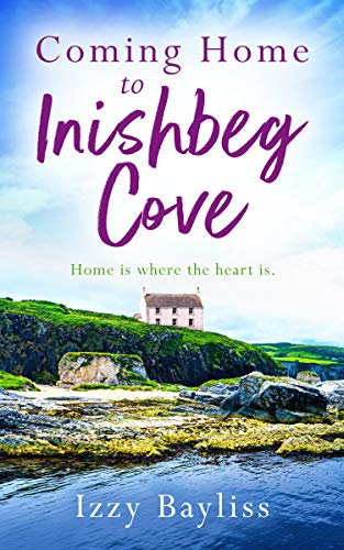 Coming Home to Inishbeg Cove: A romantic, heart-warming page-turner set along Ireland’s rugged west coast (Inishbeg Cove Series Book 2) (English Edition)
