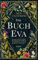 Das Buch Eva: Ein betörender historischer Roman inspiriert vom real existierenden rätselhaften Voynich-Manuskript | Eine dunkle, mitreißende Geschichte über die Macht der Frauen und der Freundschaft