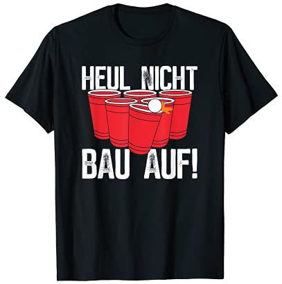 Bierspiel Trinkspiel Spruch Heul Nicht Bau Auf Bierpong T-Shirt