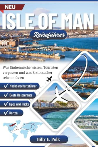 ISLE OF MAN REISEFÜHRER 2025 - 2026: Was Einheimische wissen, Touristen verpassen und was Erstbesucher sehen müssen