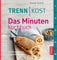 Trennkost - Das Minuten-Kochbuch: 160 Rezepte von 5 bis 60 Minuten
