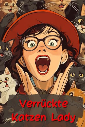 Verrückte Katzen Lady: Die schönsten Sprüche und Zitate über Katzen | Geschenkidee für Katzenliebhaber und alle Crazy Cat Ladies da draußen