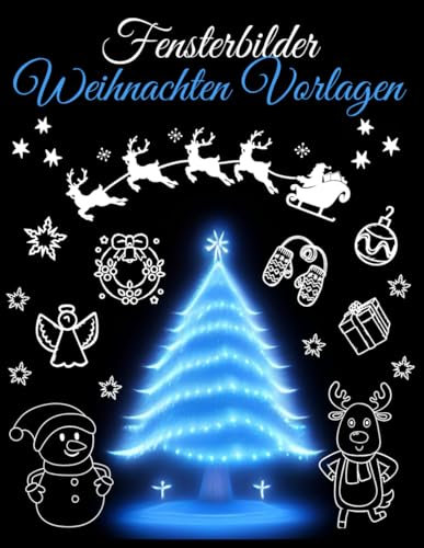 Fensterbilder Weihnachten Vorlagen: Über 60 Motive für Erwachsene und Kinder | Abwechslungsreiche Kreidestift Vorlagen für die Weihnachtszeit ... & Winter | Window Color Weihnachten