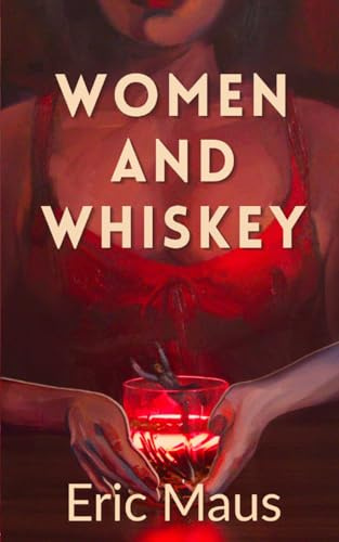 Women and Whiskey: A Novel