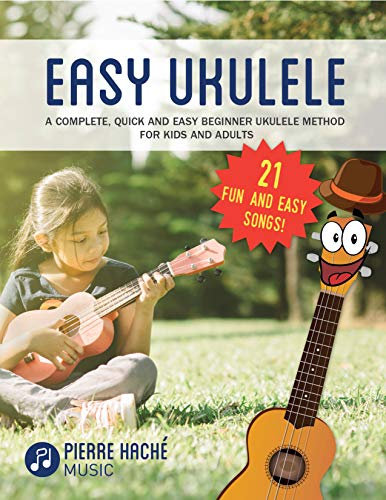 Easy Ukulele: A Complete, Quick and Easy Beginner Ukulele Method for Kids and Adults (Beginner Ukulele Books for Kids and Adults) (English Edition)