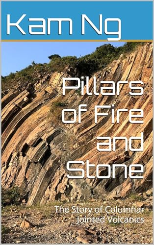 Pillars of Fire and Stone: The Story of Columnar Jointed Volcanics (Nature is Beautiful Book 8)