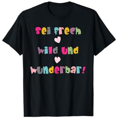 Motivation Hoffnung Sei frech wild und wunderbar T-Shirt