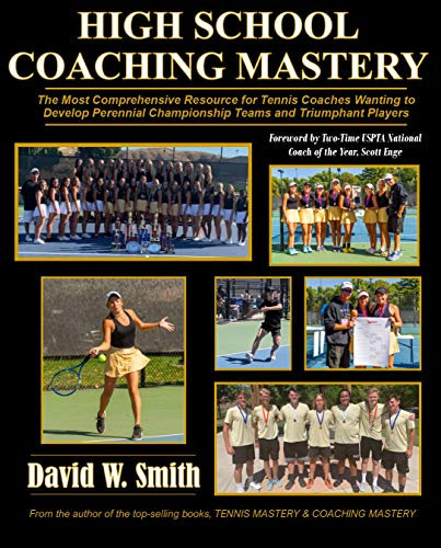 High School Coaching Mastery: The most comprehensive resource for tennis coaches wanting to develop perennial championship teams and individuals (English Edition)