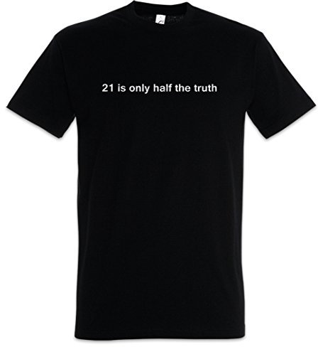 21 is Only Half The Truth T-Shirt Größen S – 5XL