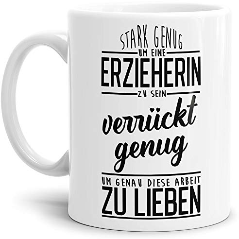 Erzieher-Tasse mit Spruch Stark genug um eine Erzieherin zu sein - Kindergarten/Abschied/Geschenk-Idee/Dankeschön/Kita/Weiß