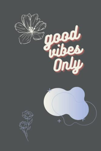 Good Vibes Only Notebook Journal: 120 page Good Vibes Only Lined Notebook, Journal, Diary