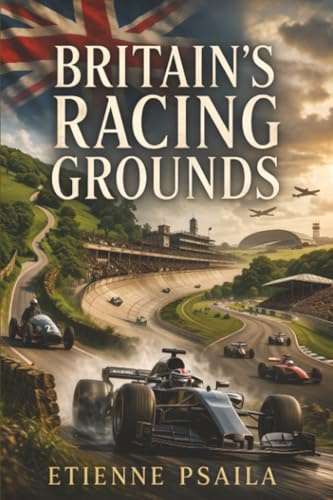 Britain’s Racing Grounds: How Hills, Circuits, Airfields, and Parkland Roads Built a Motorsport Nation