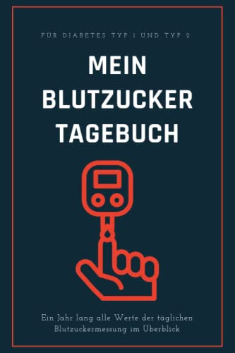 Mein Blutzucker Tagebuch: Ein Jahr lang alle Werte der täglichen Blutzuckermessung im Überblick