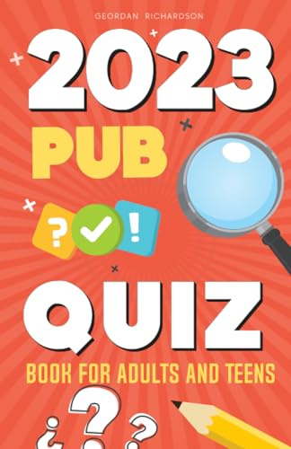 2023 Pub Quiz Book For Teens And Adults: Test Your General Knowledge From The Year 2023!