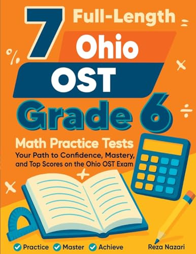 7 Full-Length Ohio OST Grade 6 Math Practice Tests: Your Path to Confidence, Mastery, and Top Scores on the Ohio OST Exam