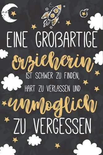 Eine großartige Erzieherin ist schwer zu finden, hart zu verlassen und unmöglich zu vergessen: A5 Notizbuch 120 Seiten liniert als Geschenk | ... Perfekte Lehrer Geschenke für Geburtstag oder