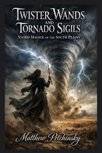 Twister Wands and Tornado Sigils: Storm Magick of the South Plains