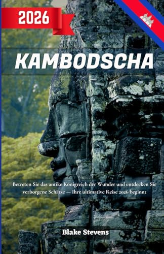 Kambodscha Reiseführer 2026: Betreten Sie das alte Königreich der Wunder – erkunden Sie Angkor Wat, Siem Reap, Phnom Penh und entdecken Sie verborgene Schätze auf Ihrer ultimativen Reise