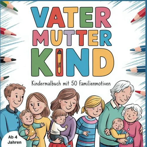 VATER MUTTER KIND Kindermalbuch mit 50 Familienmotiven