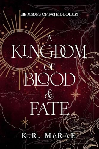 A Kingdom of Blood and Fate (The Moons of Fate Duology, Band 1)