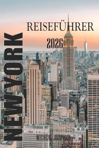 NEW YORK REISEFÜHRER 2026: New York: Eine Stadt, die niemals aufhört, dir beizubringen, wie man die Welt sieht.