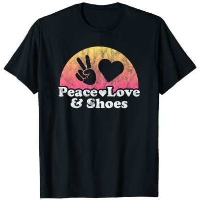 Peace Love and Shoes Schuh T-Shirt