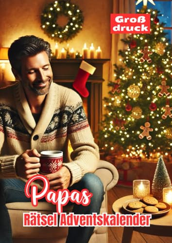 Papas Rätsel Adventskalender: Tägliche Kreuzworträtsel mit großer Schrift und kniffligen Fragen für clevere Väter