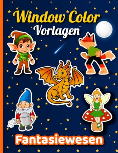 Window Color Vorlagen Fantasiewesen: Über 50 zauberhafte und fantasievolle Motive für Kinder ab 5 Jahren und Erwachsene | Mit Drachen,Werwölfe, ... mehr | Wiederverwendbare Fenster-Malvorlagen