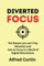 Diverted Focus: The reason you can’t Pay Attention and how to Focus in a World of Digital Distractions