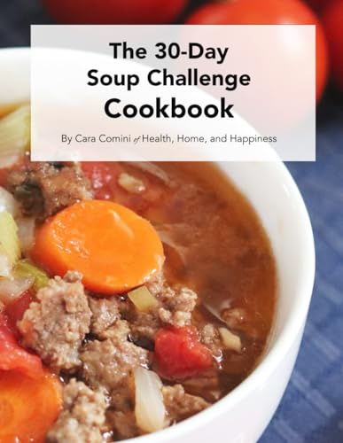 The 30-Day Soup Challenge Cookbook: Boost your immune system, brighten your skin, sleep better, and improve gut health by swapping out one meal a day.