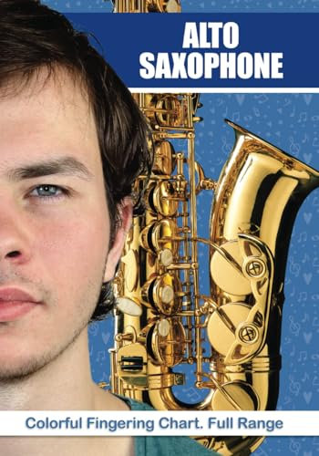 Alto Saxophone: Colorful Fingering Chart. Full Range (Colorful Saxophone Fingering Charts, Band 12)