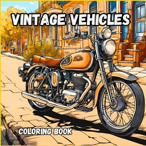 VINTAGE VEHICLES coloring book | Coloring book for adults |: Classic cars, motorcycles, boats, carriages and much more | Classic cars coloring book for cars lovers
