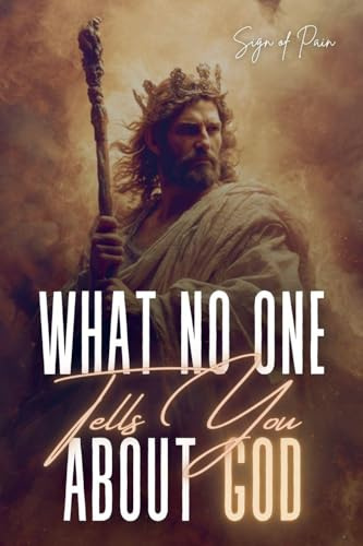 WHAT NO ONE TELLS YOU ABOUT GOD: God Is Not Who You Think He Is
