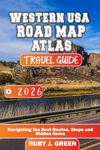 WESTERN USA ROAD MAP ATLAS TRAVEL GUIDE 2026: Navigating the Best Routes, Stops and Hidden Gems