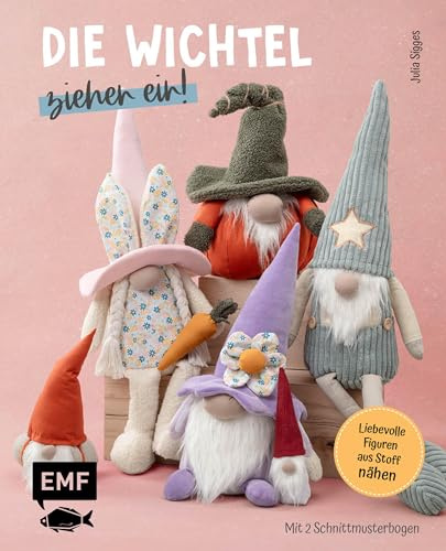 Die Wichtel ziehen ein! – 15 liebevolle Figuren aus Stoff nähen: Niedliche Dekorationen, Türstopper, Anhänger für Weihnachten, Ostern, Halloween & Co. | Mit 2 Schnittmusterbogen (German Edition)