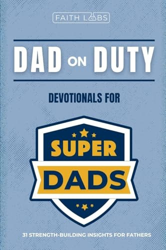 Dad on Duty: 31 Strength-Building Insights for Fathers