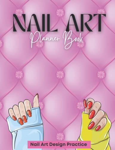 Nail Art Planner: Nail Art Design Book Sketchbook 4 Different Nail Sizes 120 pages Size 8.5 x 11