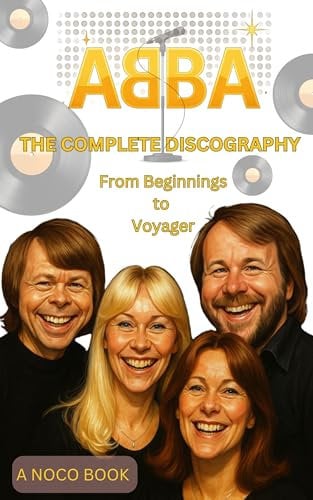 ABBA: The Complete Discography: From Beginnings to Voyager (English Edition)
