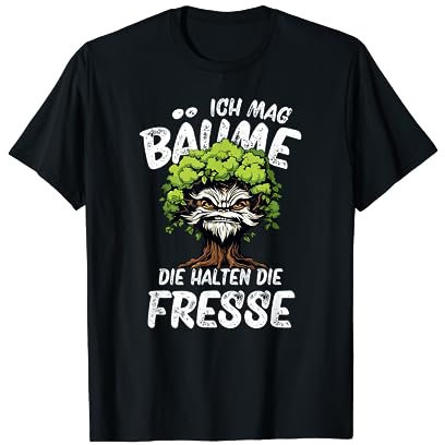 Ich Mag Bäume Die Halten Die Fresse T-Shirt