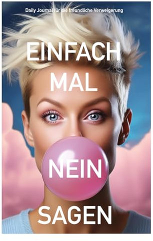 Einfach mal NEIN sagen! | Daily Journal für die freundliche Verweigerung | Mit über 50 witzigen Nein sagen-Sprüchen und Übungsseiten