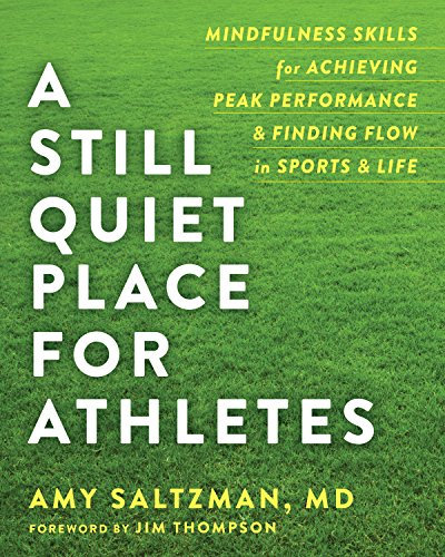 A Still Quiet Place for Athletes: Mindfulness Skills for Achieving Peak Performance and Finding Flow in Sports and Life (English Edition)