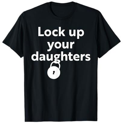 Lock up your daughters T-Shirt