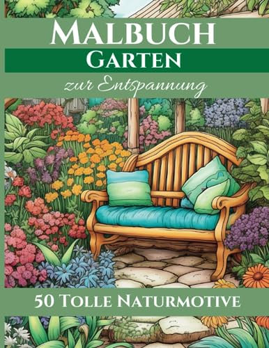 Garten Malbuch für Erwachsene – Ausmalbuch für Entspannung und Achtsamkeit mit tollen Blumen, Natur und Pflanzen Motiven, schöne Geschenkidee